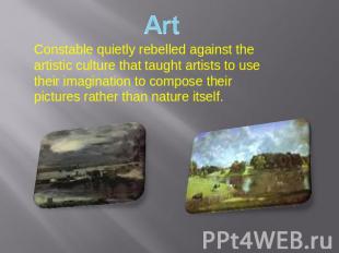 Constable quietly rebelled against the artistic culture that taught artists to u