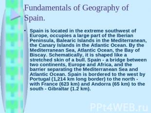 Spain is located in the extreme southwest of Europe, occupies a large part of th