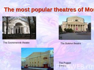 The most popular theatres of Moscow The Sovremennik theatre The Bolshoi theatre