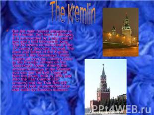 But the main tourist attraction is the Kremlin, the heart of Moscow. It is surro