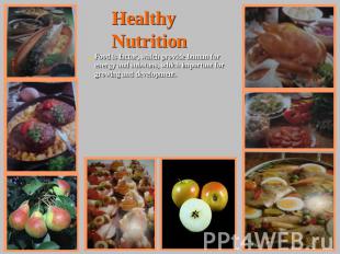 Healthy Nutrition Food is factor, which provide human for energy and substans, w