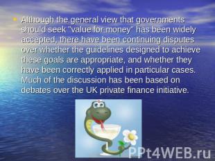 Although the general view that governments should seek "value for money" has bee