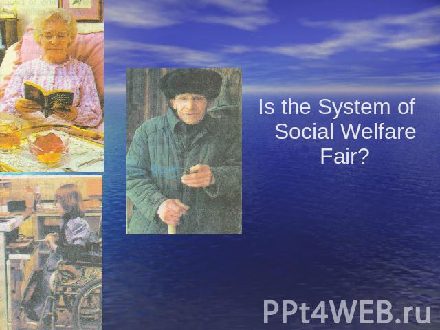 Is the System of Social Welfare Fair?