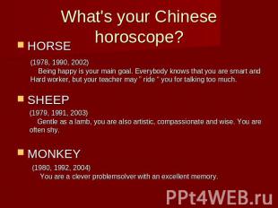 What's your Chinese horoscope?HORSESHEEPMONKEY (1978, 1990, 2002) Being happy is