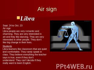 Air signLibra Sept. 24 to Oct. 23Air signLibra people are very romantic and char