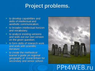Project problems. to develop capabilities and skills of intellectual and aesthet