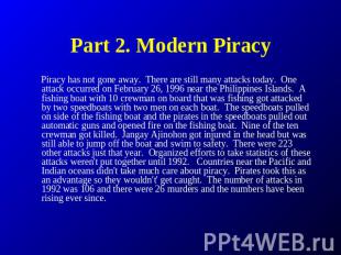 Part 2. Modern Piracy Piracy has not gone away.  There are still many attacks to