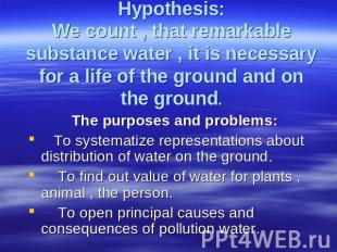 Hypothesis:We count , that remarkable substance water , it is necessary for a li