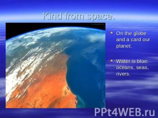 Kind from space. On the globe and a card our planet.Water is blue: oceans, seas,