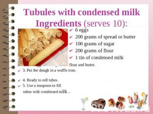 Tubules with condensed milkIngredients (serves 10): 6 eggs200 grams of spread or