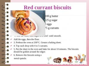 100 g butter 125 g sugar 2 eggs 75 g currants 1. Mix the butter and sugar in a b