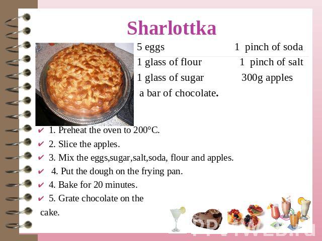 5 eggs 1 pinch of sоda 1 glass of flour 1 pinch of salt 1 glass of sugar 300g apples a bar of chocolate. 1. Preheat the oven to 200°C.2. Slice the apples.3. Mix the eggs,sugar,salt,soda, flour and apples. 4. Put the dough on the frying pan.4. Bake f…