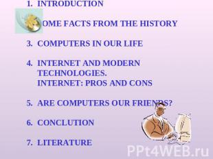 ContentINTRODUCTION SOME FACTS FROM THE HISTORY COMPUTERS IN OUR LIFE INTERNET A