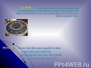 CLOCK If a clock which has not been working suddenly chimes, there will be a dea