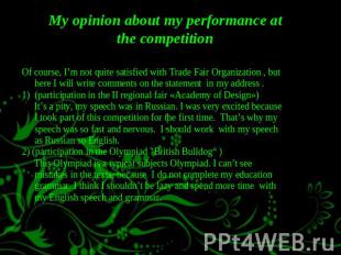 My opinion about my performance at the competition Of course, I’m not quite sati