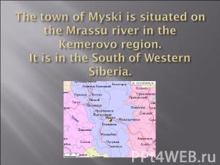 The town of Myski is situated on the Mrassu river in the Kemerovo region.It is i