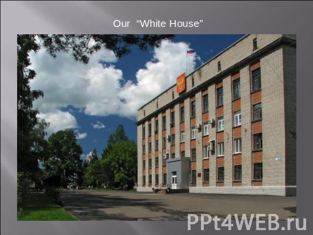Our “White House”