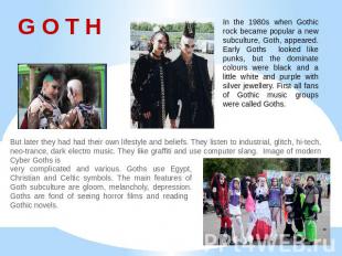 G O T H In the 1980s when Gothic rock became popular a new subculture, Goth, app