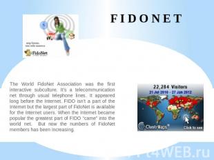 F I D O N E T The World FidoNet Association was the first interactive subculture