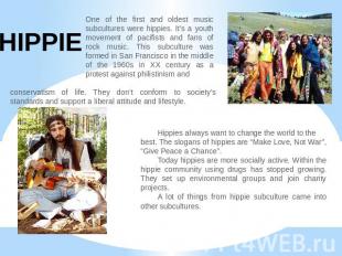 HIPPIE One of the first and oldest music subcultures were hippies. It’s a youth