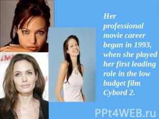 Her professional movie career began in 1993, when she played her first leading r