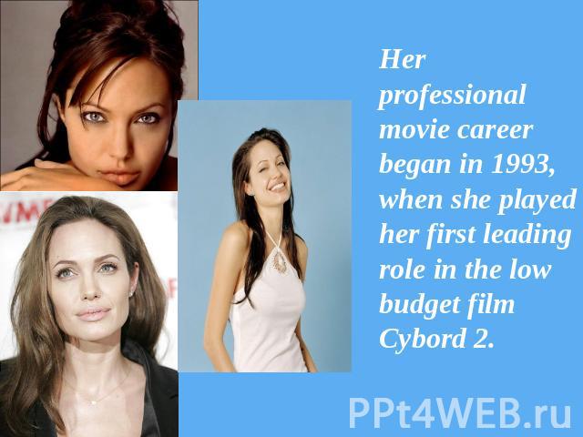 Her professional movie career began in 1993, when she played her first leading role in the low budget film Cybord 2.