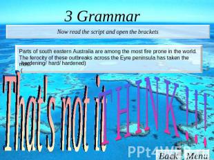 3 Grammar Now read the script and open the brackets Parts of south eastern Austr