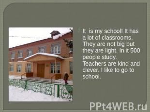 It is my school! It has a lot of classrooms. They are not big but they are light