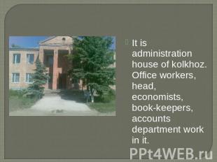 It is administration house of kolkhoz. Office workers, head, economists, book-ke