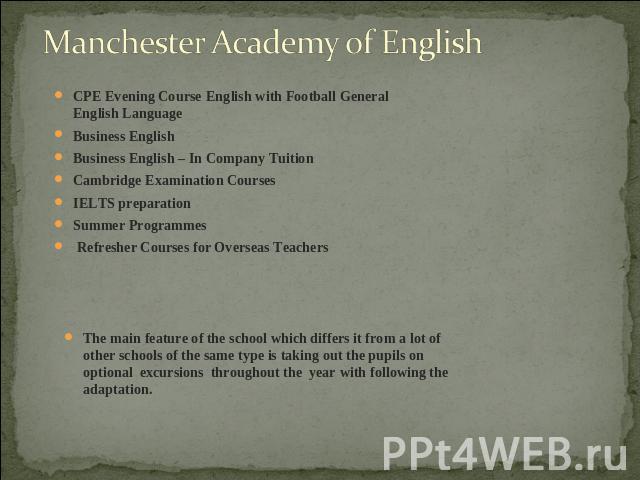 Manchester Academy of English CPE Evening Course English with Football General English LanguageBusiness EnglishBusiness English – In Company TuitionCambridge Examination CoursesIELTS preparationSummer Programmes Refresher Courses for Overseas Teache…