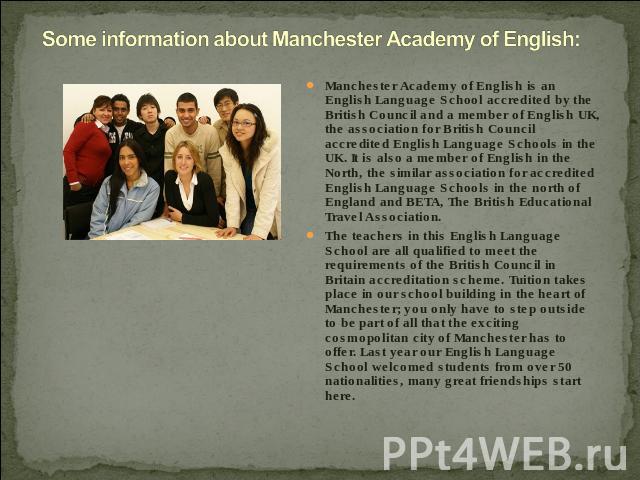 Some information about Manchester Academy of English: Manchester Academy of English is an English Language School accredited by the British Council and a member of English UK, the association for British Council accredited English Language Schools i…