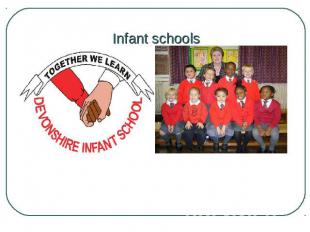 Infant schools Primary education takes place in infant schools (pupils aged from