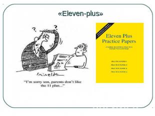 «Eleven-plus» Before comprehensive schools were introduced in 1965 by the Britis