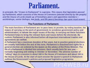 Parliament. In principle, the “Crown in Parliament” is supreme. This means that