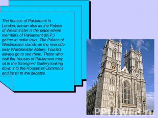 The houses of Parliament in London, known also as the Palace of Westminster is t