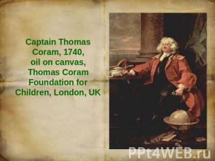 Captain Thomas Coram, 1740, oil on canvas, Thomas Coram Foundation for Children,