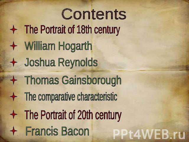 Contents The Portrait of 18th century William Hogarth Joshua Reynolds Thomas Gainsborough The comparative characteristic The Portrait of 20th century Francis Bacon