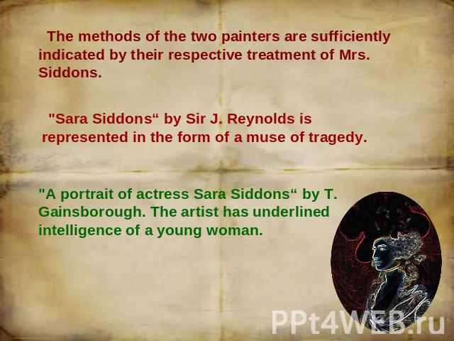 The methods of the two painters are sufficiently indicated by their respective treatment of Mrs. Siddons. 