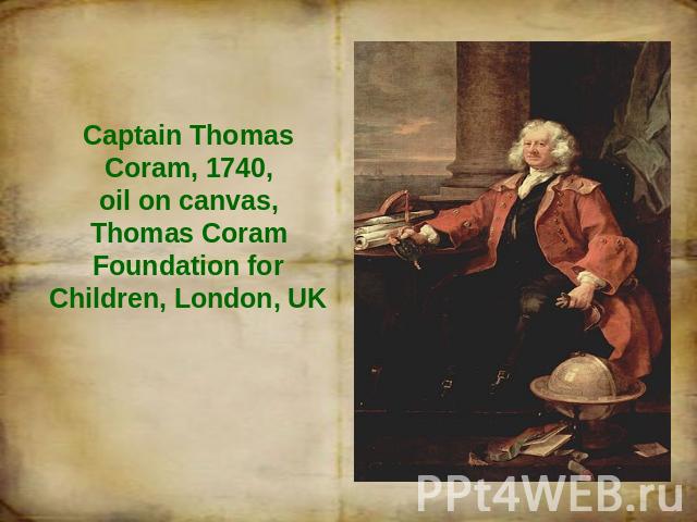 Captain Thomas Coram, 1740, oil on canvas, Thomas Coram Foundation for Children, London, UK
