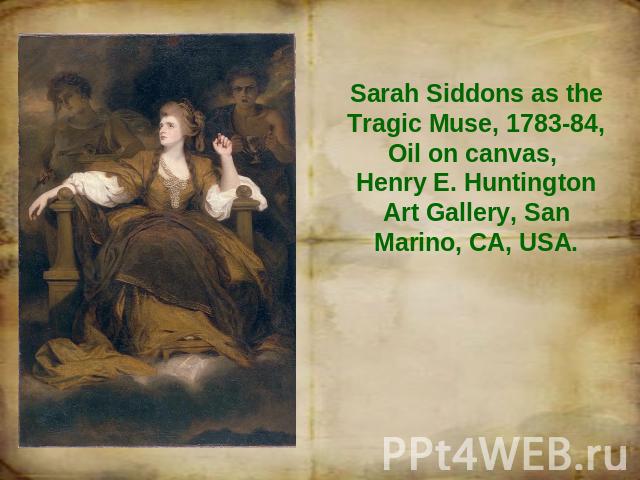 Sarah Siddons as the Tragic Muse, 1783-84, Oil on canvas, Henry E. Huntington Art Gallery, San Marino, CA, USA.