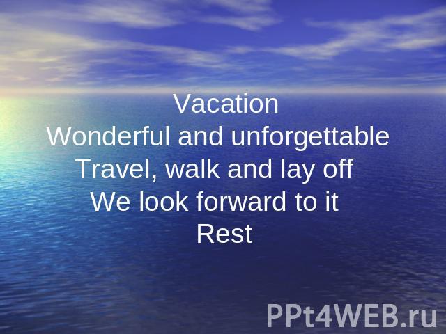 Vacation Wonderful and unforgettable Travel, walk and lay off We look forward to it Rest