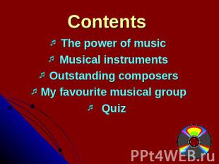 Contents The power of musicMusical instrumentsOutstanding composersMy favourite