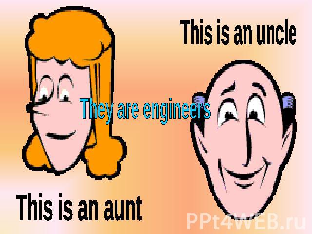 This is an uncle They are engineers This is an aunt