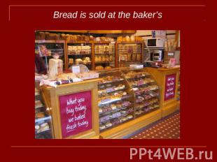 Bread is sold at the baker’s