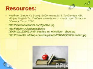 Resources: Учебник (Student's Book): Биболетова М.З.,Трубанева Н.Н. «Enjoy Engli