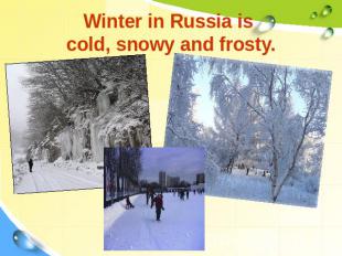 Winter in Russia is cold, snowy and frosty.