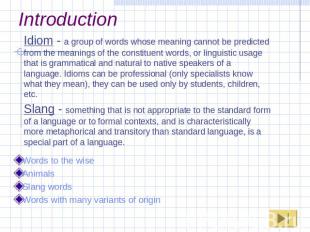 Introduction Idiom - a group of words whose meaning cannot be predicted from the