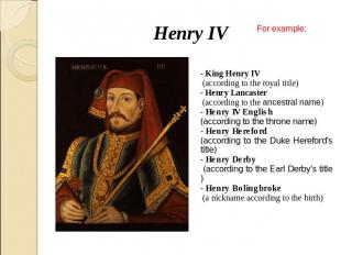 Henry IV - King Henry IV (according to the royal title)- Henry Lancaster (accord