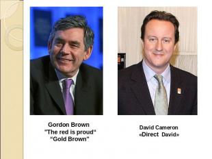 Gordon Brown "The red is proud““Gold Brown" David Cameron«Direct David»
