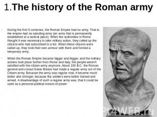 1.The history of the Roman army During the first 5 centuries, the Roman Empire h